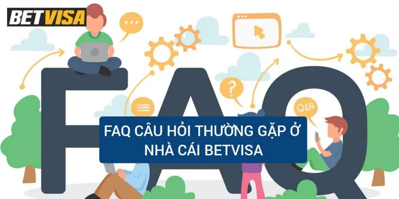 faq-cau-hoi-thuong-gap-o-nha-cai-betvisa