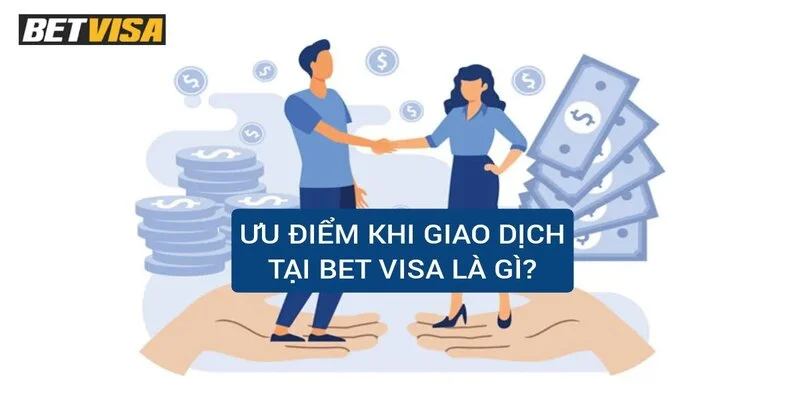 uu-diem-khi-giao-dich-tai-bet-visa-la-gi