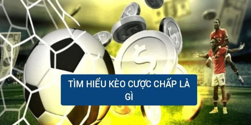 tim-hieu-keo-cuoc-chap-la-gi