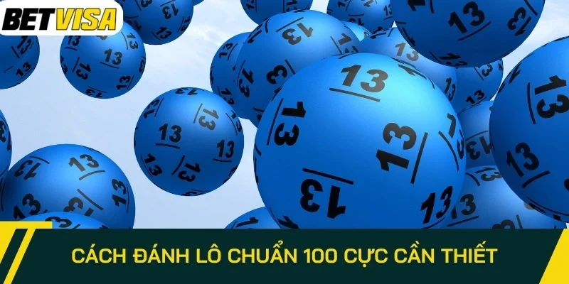 Cách đánh lô chuẩn 100 cực cần thiết