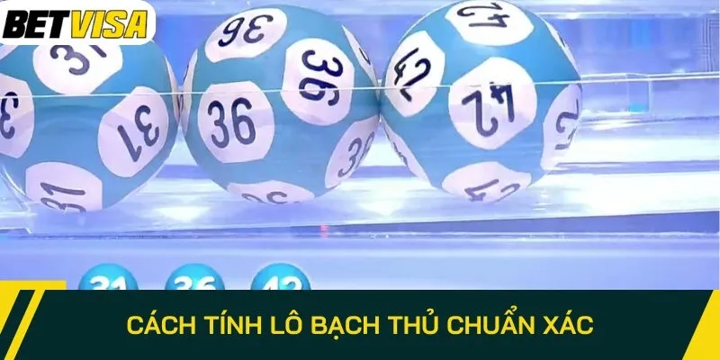 Cách tính lô bạch thủ chuẩn xác cho người chơi