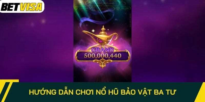 Hướng dẫn chơi nổ hũ Bảo Vật Ba Tư