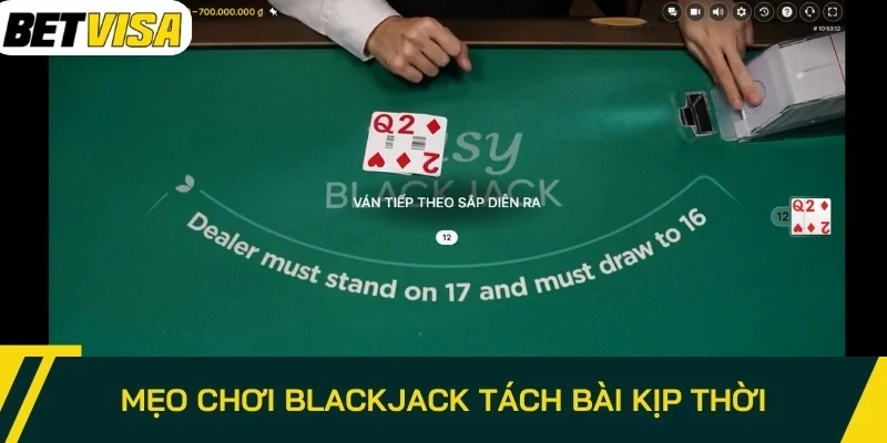 Mẹo chơi Blackjack tách bài kịp thời