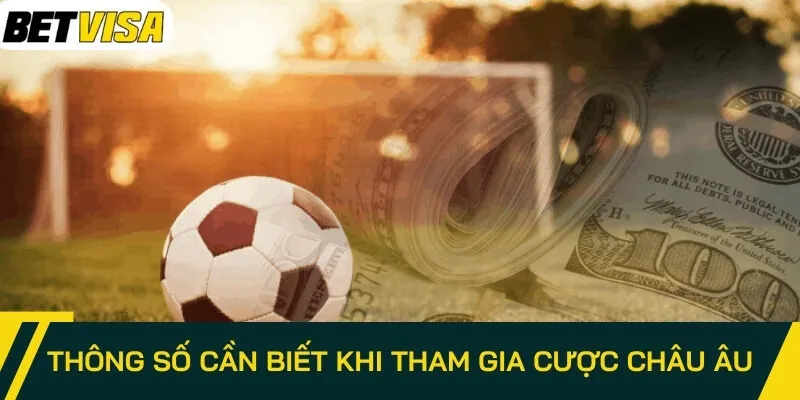 Thông số cần biết khi tham gia cược châu Âu