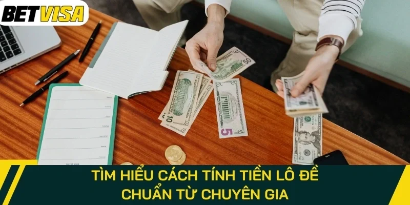 Tìm hiểu cách tính tiền lô đề chuẩn từ chuyên gia
