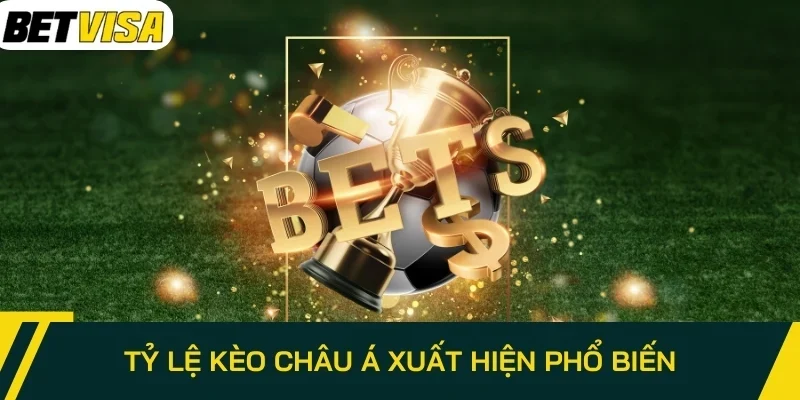 Tỷ lệ kèo châu Á xuất hiện phổ biến