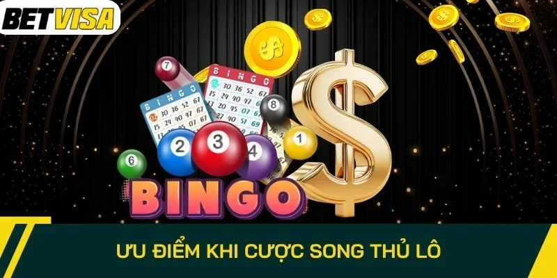 Ưu điểm khi cược song lô thủ